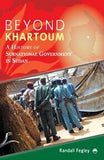 BEYOND KHARTOUM: A HISTORY OF SUBNATIONAL GOVERNMENT IN SUDAN