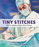 TINY STITCHES: THE LIFE OF MEDICAL PIONEER VIVIEN THOMAS